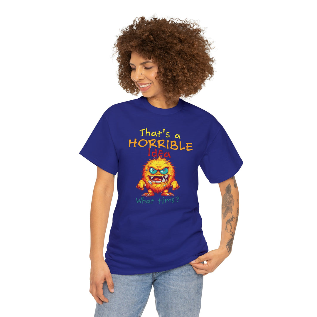 That's a Horrible Idea, What Time? - Unisex Heavy Cotton Tee