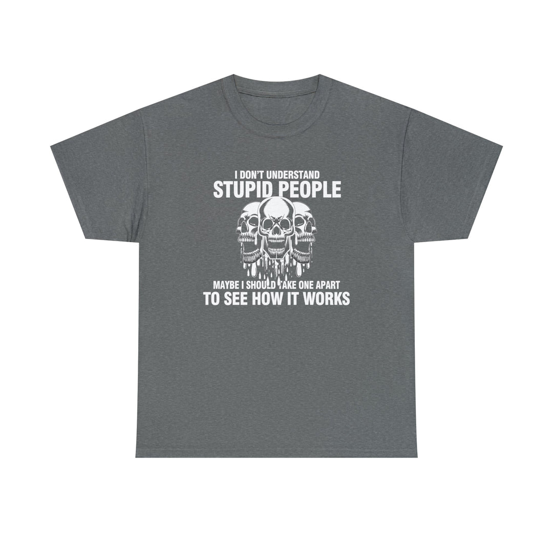 I Don't Understand Stupid People - Unisex Heavy Cotton Tee