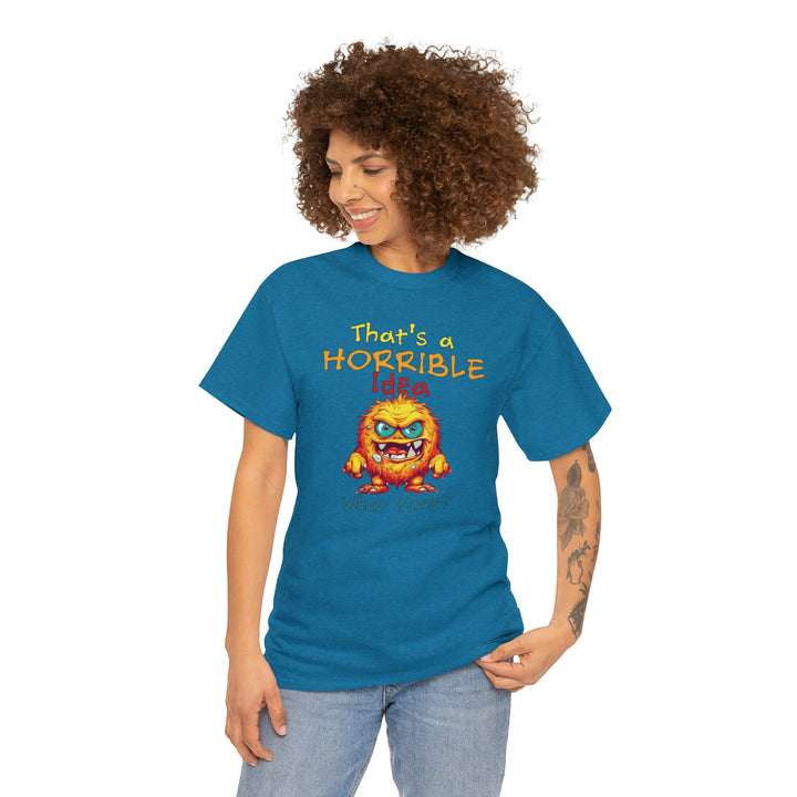 That's a Horrible Idea, What Time? - Unisex Heavy Cotton Tee