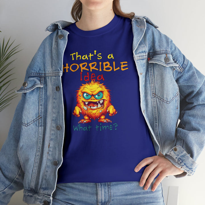 That's a Horrible Idea, What Time? - Unisex Heavy Cotton Tee
