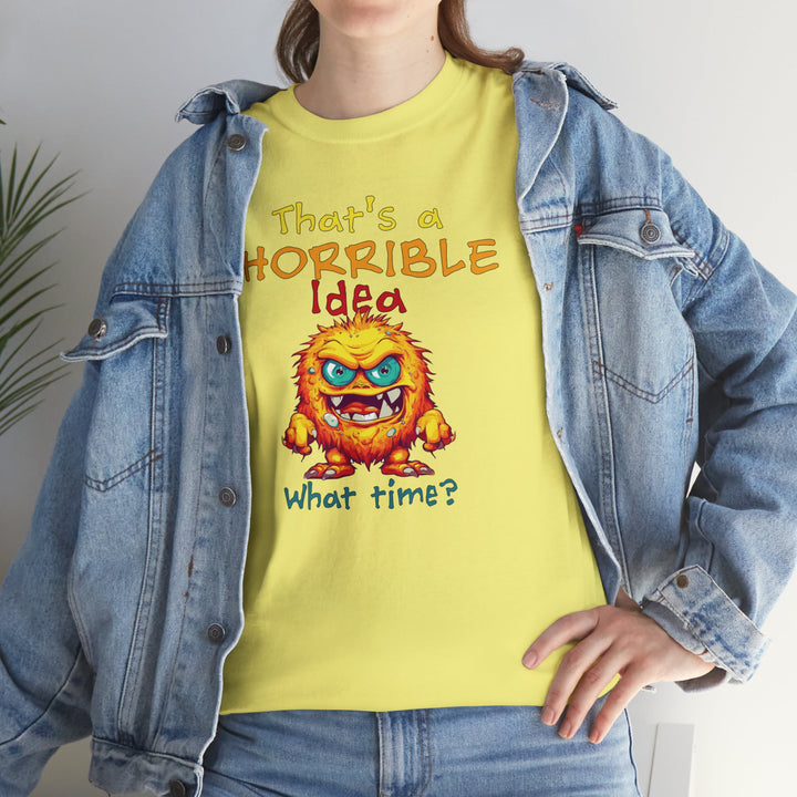 That's a Horrible Idea, What Time? - Unisex Heavy Cotton Tee