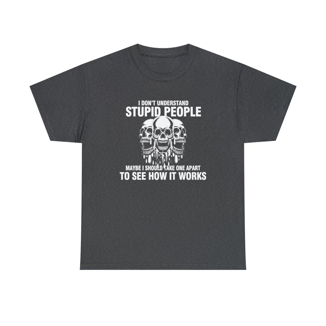 I Don't Understand Stupid People - Unisex Heavy Cotton Tee