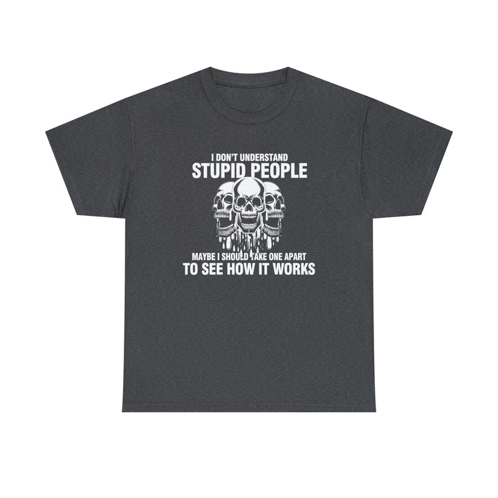 I Don't Understand Stupid People - Unisex Heavy Cotton Tee