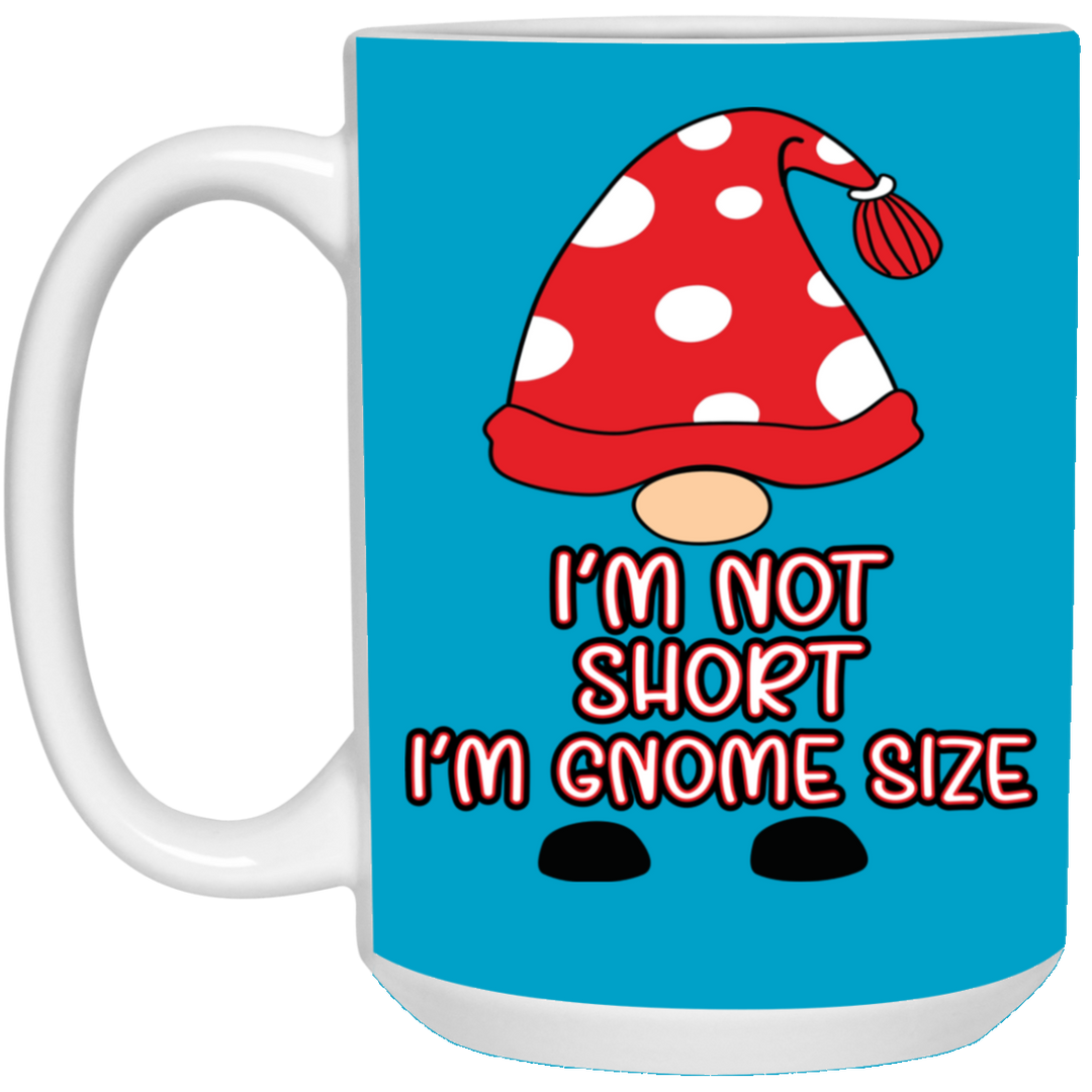 I'm Not Short, I'm Gnome Size 15 oz. White Mug