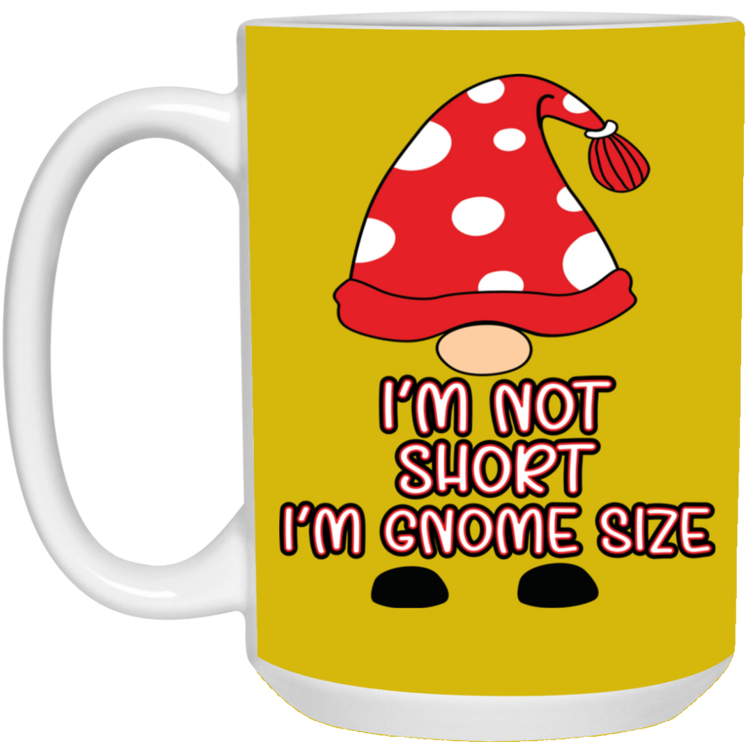 I'm Not Short, I'm Gnome Size 15 oz. White Mug