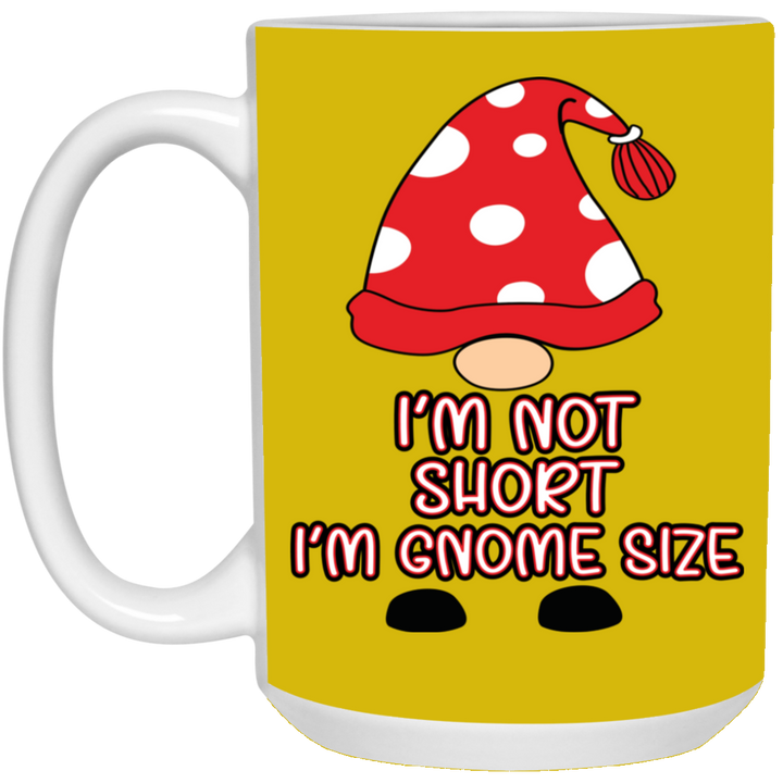 I'm Not Short, I'm Gnome Size 15 oz. White Mug