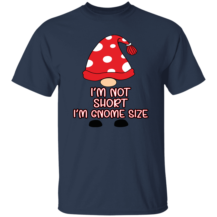 I'm Not Short, I'm Gnome Size - Unisex T-Shirt