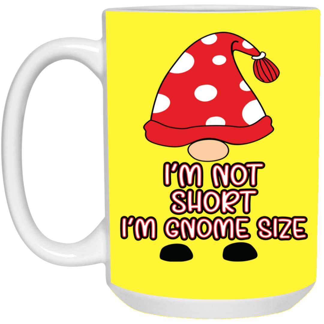 I'm Not Short, I'm Gnome Size 15 oz. White Mug