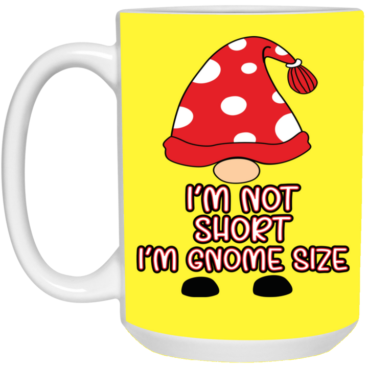 I'm Not Short, I'm Gnome Size 15 oz. White Mug