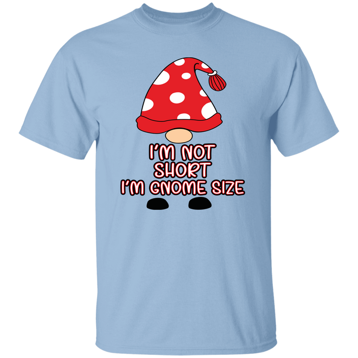 I'm Not Short, I'm Gnome Size - Unisex T-Shirt