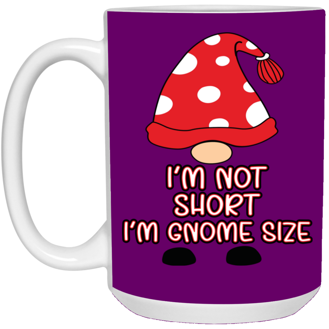 I'm Not Short, I'm Gnome Size 15 oz. White Mug