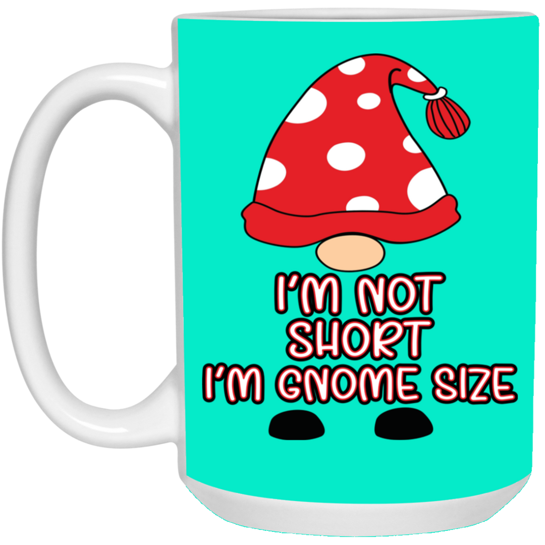 I'm Not Short, I'm Gnome Size 15 oz. White Mug