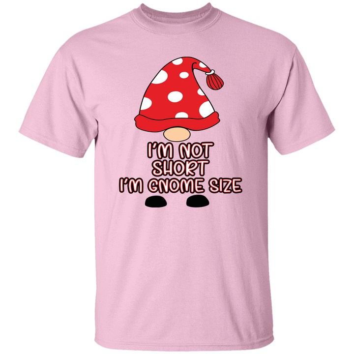 I'm Not Short, I'm Gnome Size - Unisex T-Shirt