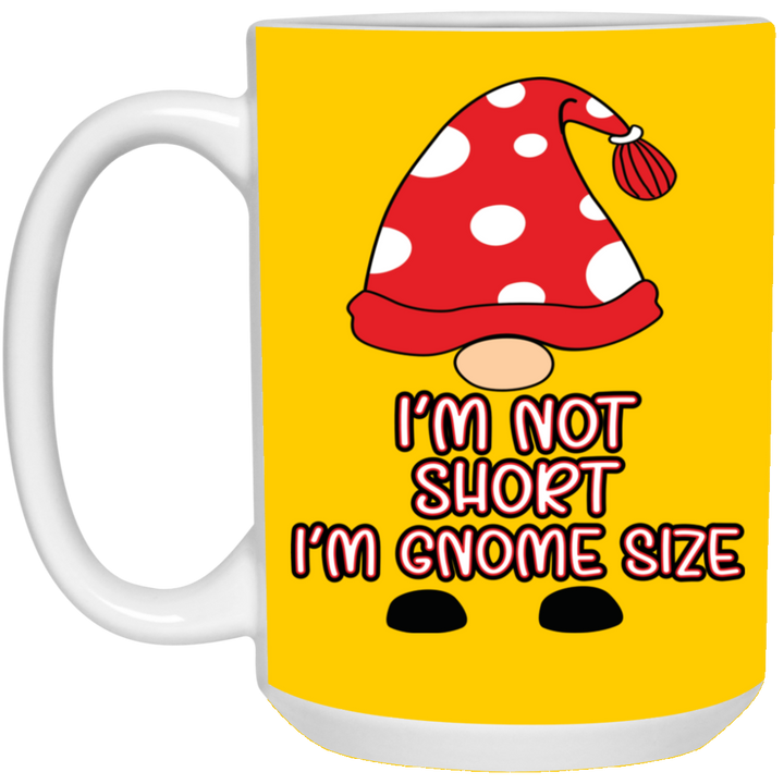 I'm Not Short, I'm Gnome Size 15 oz. White Mug