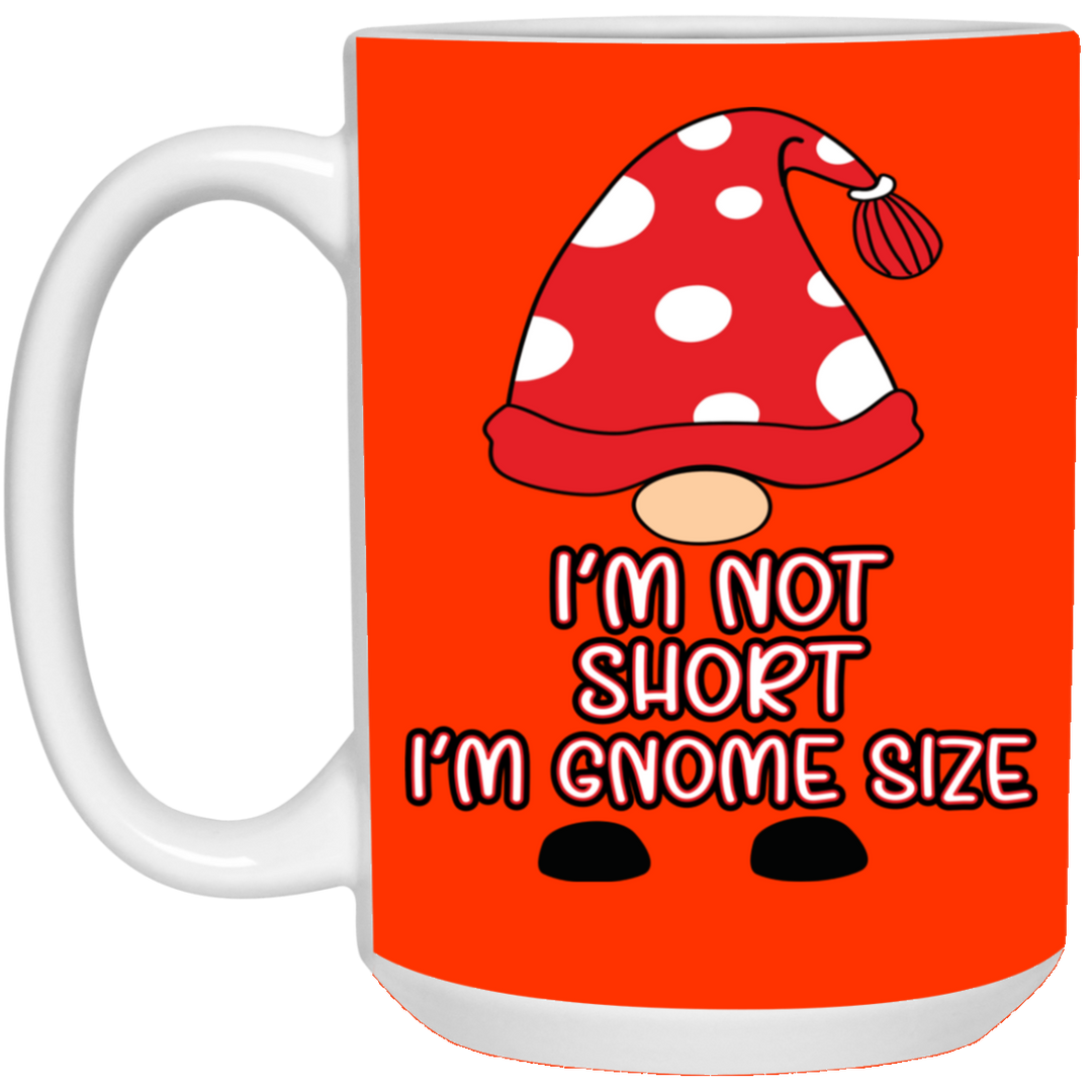 I'm Not Short, I'm Gnome Size 15 oz. White Mug
