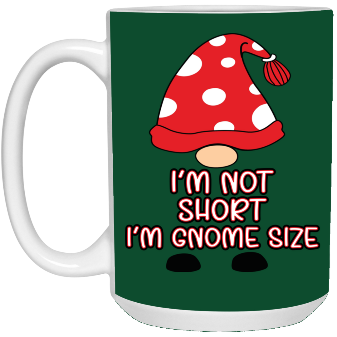 I'm Not Short, I'm Gnome Size 15 oz. White Mug