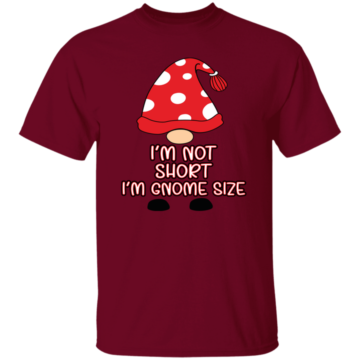 I'm Not Short, I'm Gnome Size - Unisex T-Shirt