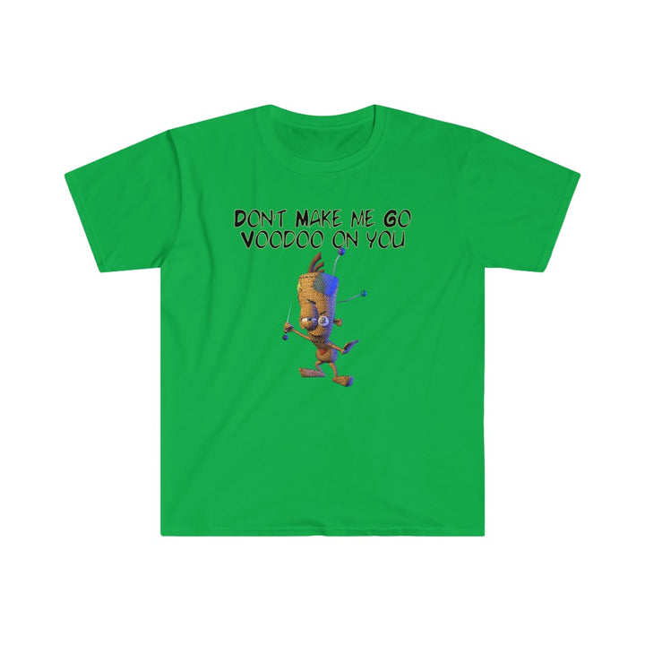 Don't Make Me Go Voodoo On You - Unisex Softstyle T-Shirt