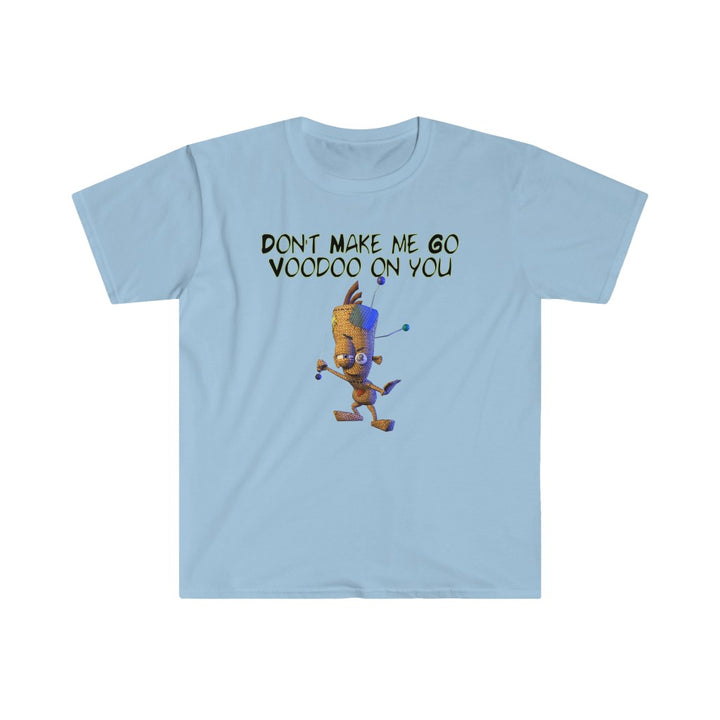 Don't Make Me Go Voodoo On You - Unisex Softstyle T-Shirt