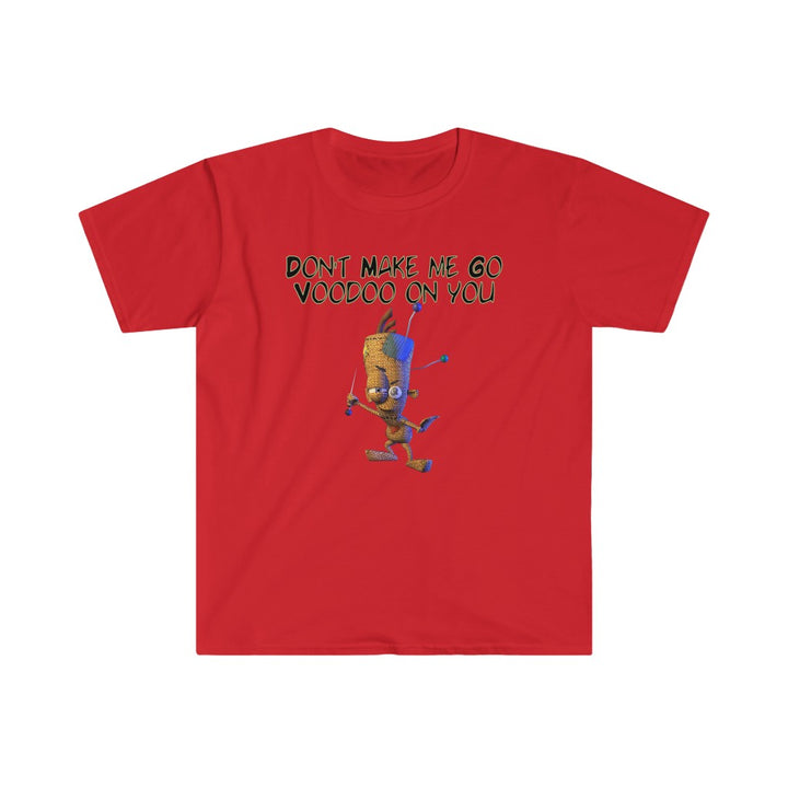 Don't Make Me Go Voodoo On You - Unisex Softstyle T-Shirt