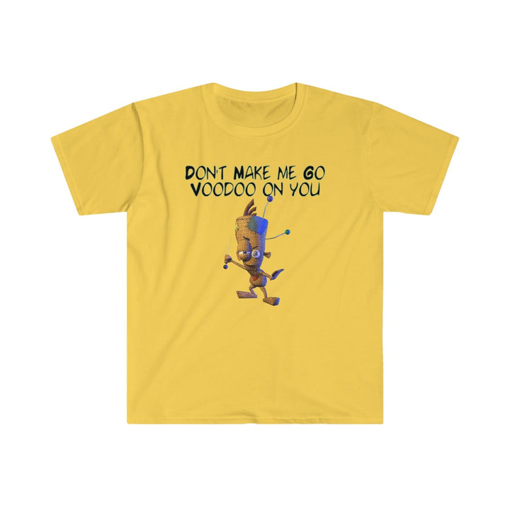 Don't Make Me Go Voodoo On You - Unisex Softstyle T-Shirt