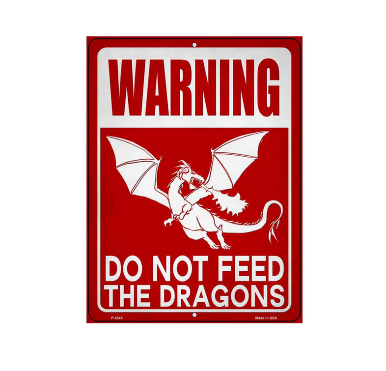 Warning Do Not Feed The Dragons - Metal Sign