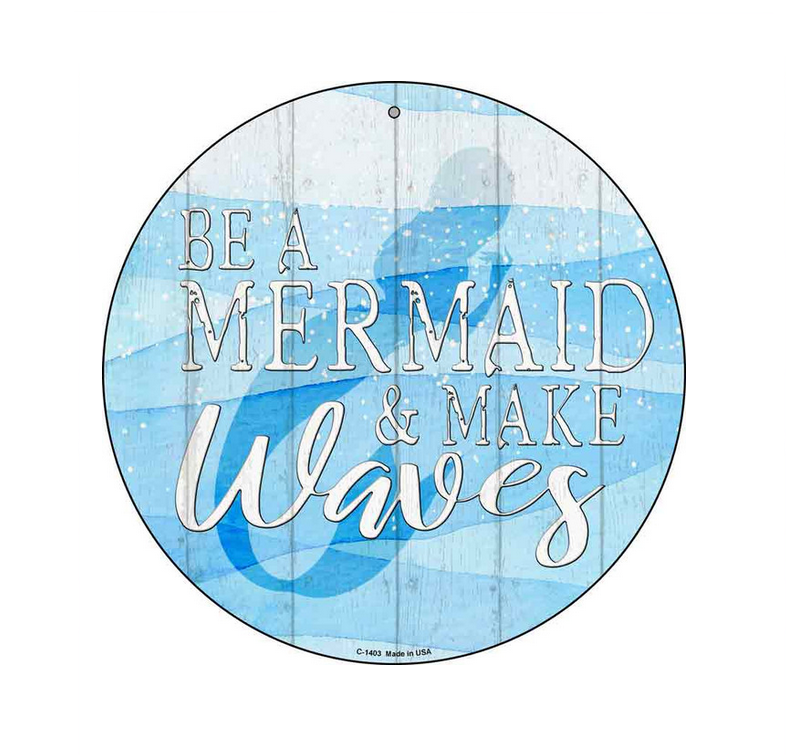 Be A Mermaid & Make Waves - Metal Sign