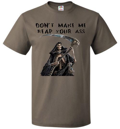 Don't Make Me Reap Your Ass T-Shirt (Small-6XL)