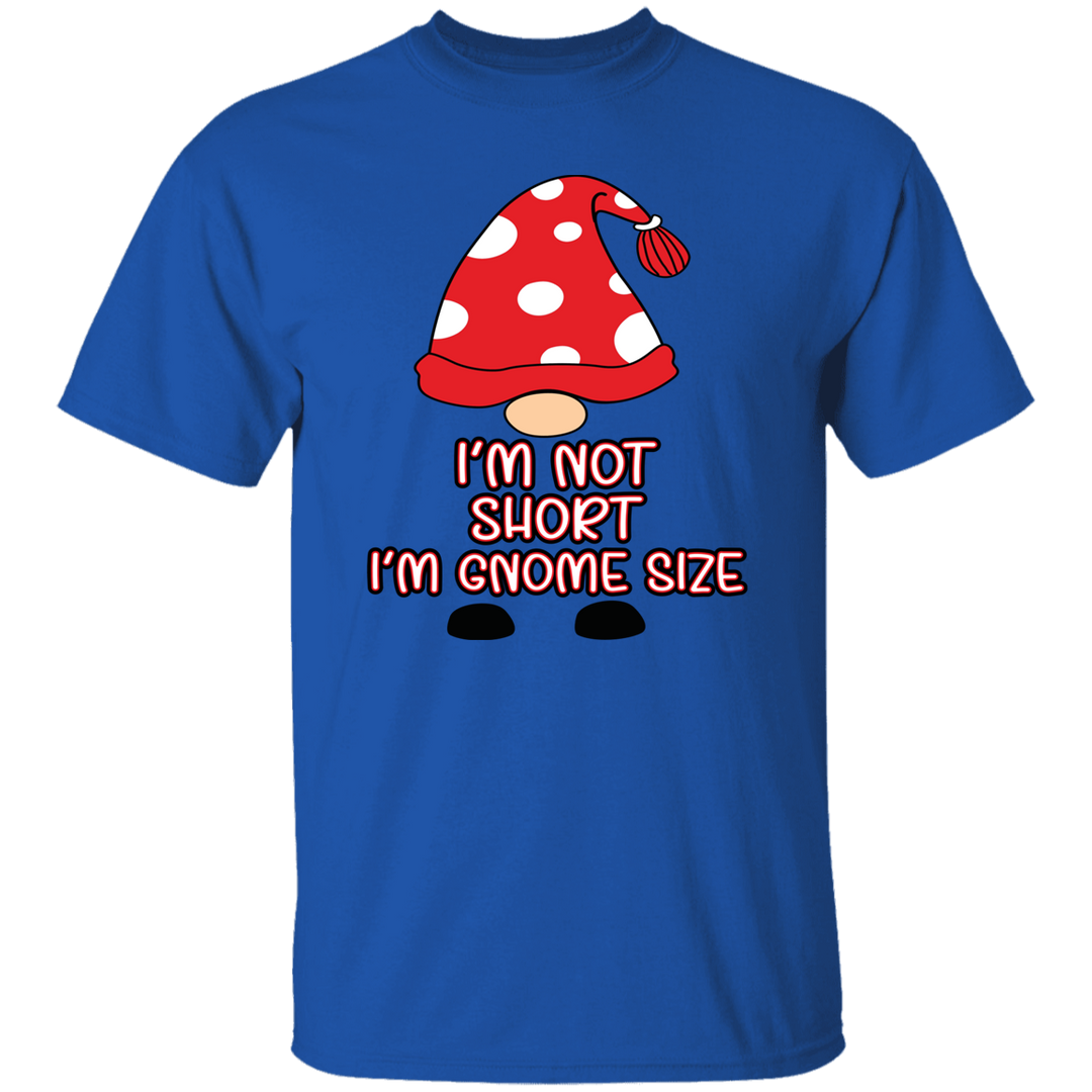 I'm Not Short, I'm Gnome Size - Unisex T-Shirt