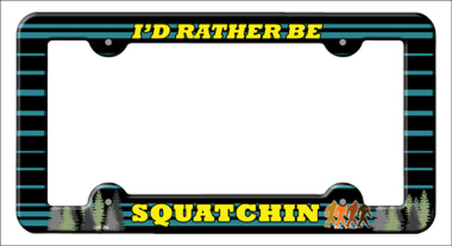 I'd Rather be Squatchin License Plate Frame