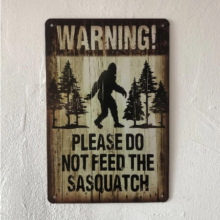 Metal Sign Warning Do Not Feed Sasquatch