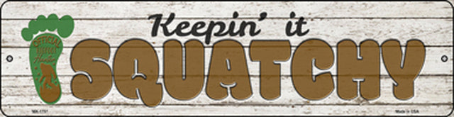 Keepin' It Squatchy - Official Bigfoot Hunter - Metal Sign