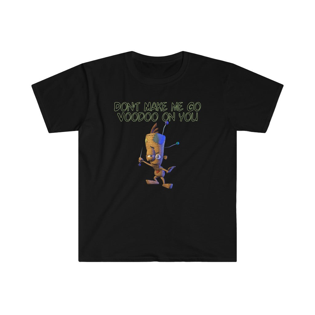 Don't Make Me Go Voodoo On You - Unisex Softstyle T-Shirt
