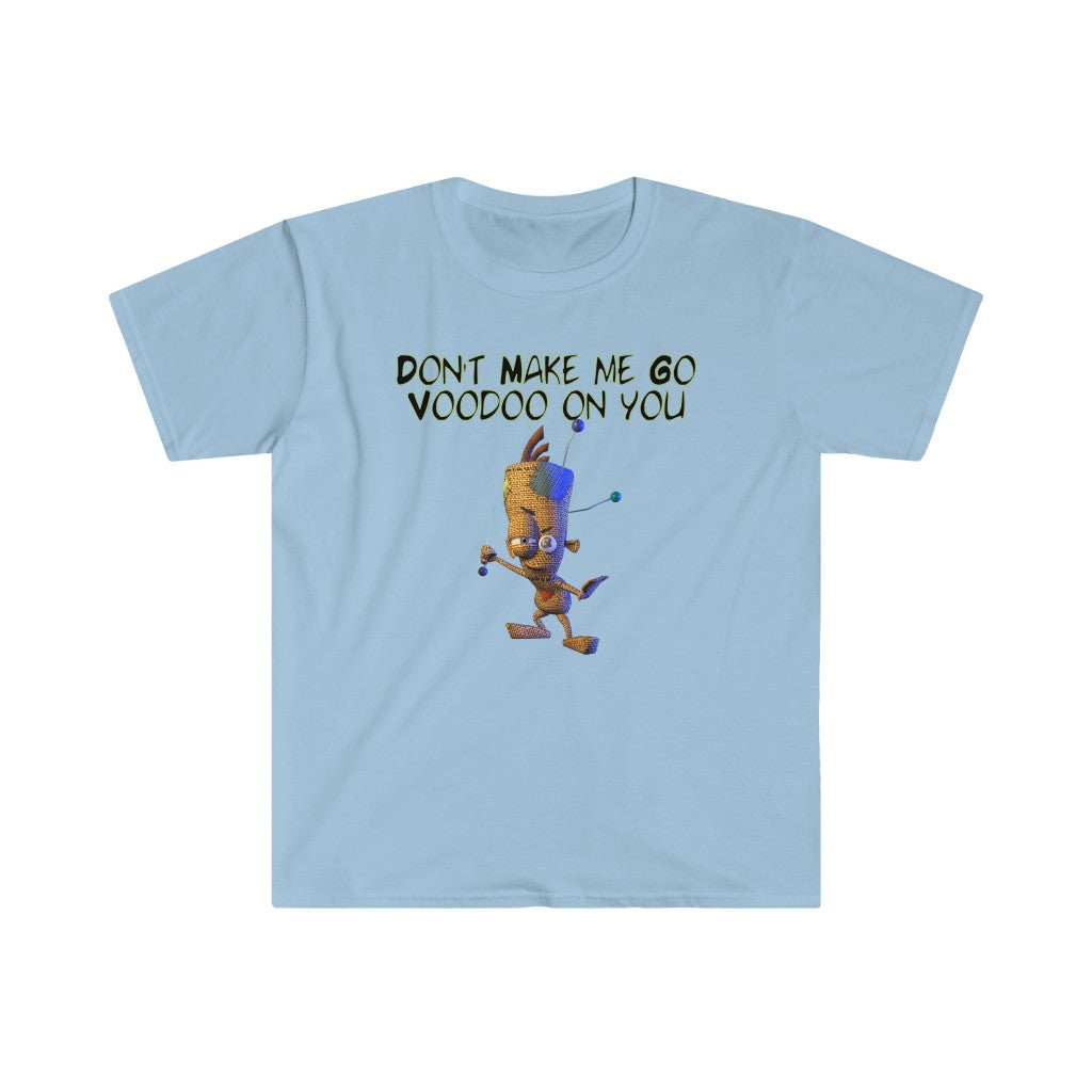 Don't Make Me Go Voodoo On You - Unisex Softstyle T-Shirt